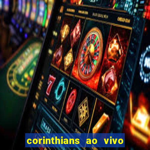 corinthians ao vivo futebol play